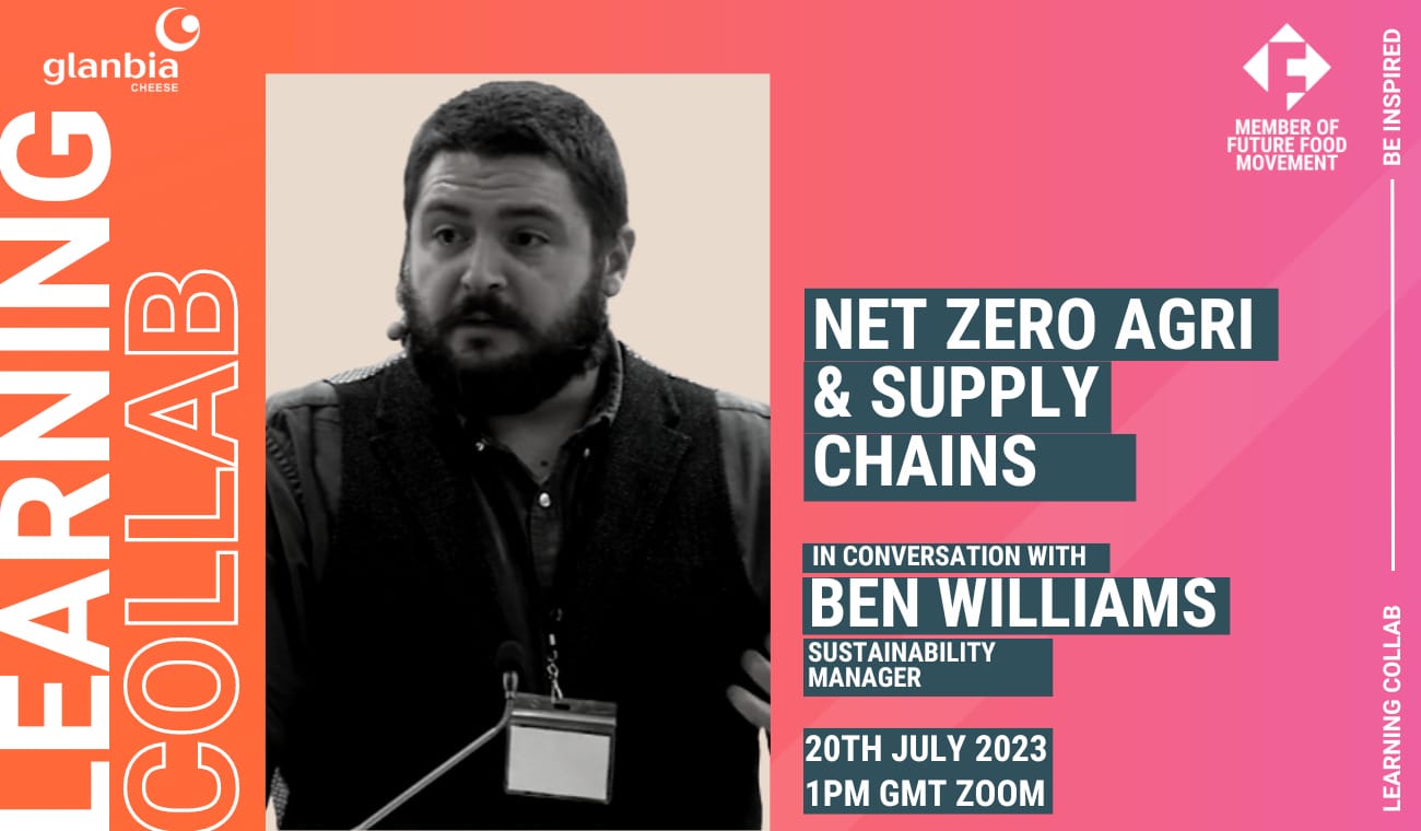 Learning Collab: Net Zero Agri & Supply Chains with Ben Williams, Glanbia Cheese