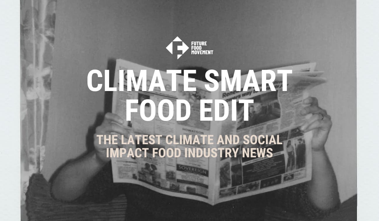 Climate Smart Food Edit: Healthy Sustainable Diets, World on Fire and Regen Ag