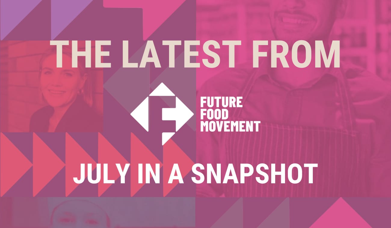 The latest from Future Food Movement: July Newsletter