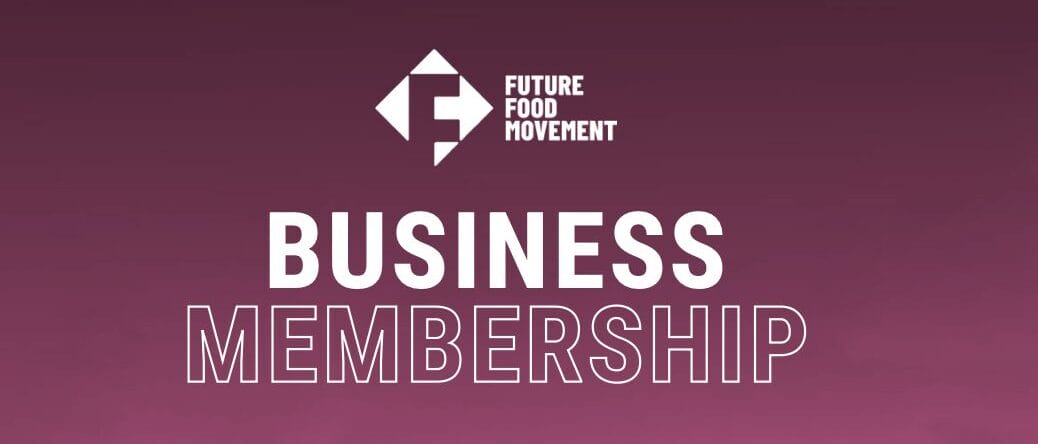 WHY FUTURE FOOD MOVEMENT BUSINESS MEMBERSHIP?​